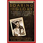Soaring to Glory: A Tuskegee Airman&#39;s Firsthand Account of World War II (World War II Collection)