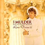 Love Divine 3: inspirational CD by pianist Mulder &amp; Royal Philharmonic Orchestra (How Great Thou Art, Joyful, Joyful, Be Thou My Vision, Morning Has Broken, and others)
