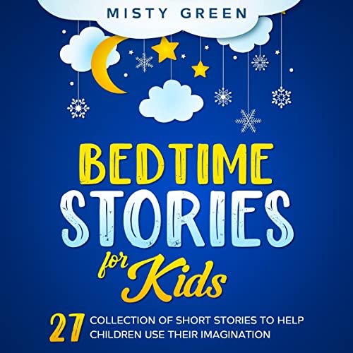 Bedtime Stories for Kids: 27 Collection of Short Stories to Help Children Use Their Imagination