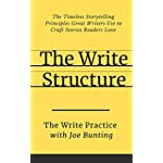 The Write Structure: The Timeless Storytelling Principles Great Writers Use to Craft Stories Readers Love