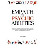 Empath and Psychic Abilities: The Ultimate Guide for Highly Sensitive People - Includes Guided Meditations to Awaken Third Eye, Develop Intuition, Telepathy, Aura Reading and Clairvoyance