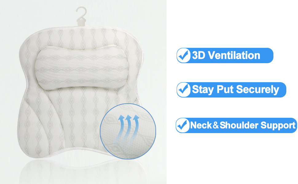 3D Ventilation; stay put securely on your tub; provides better neck & shoulder support