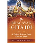 The Bhagavad Gita 101: a modern, practical guide, plain and simple (The Ancient Hindu Enlightenment Series)