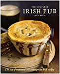 The Complete Irish Pub Cookbook: Traditional Easy and Simple Recipies for Beginners to Experts for Saint Patricks Day, Christmas, Family Get-Togethers and More