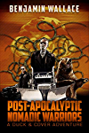 Post-Apocalyptic Nomadic Warriors (A Duck &amp; Cover Adventure Book 1)