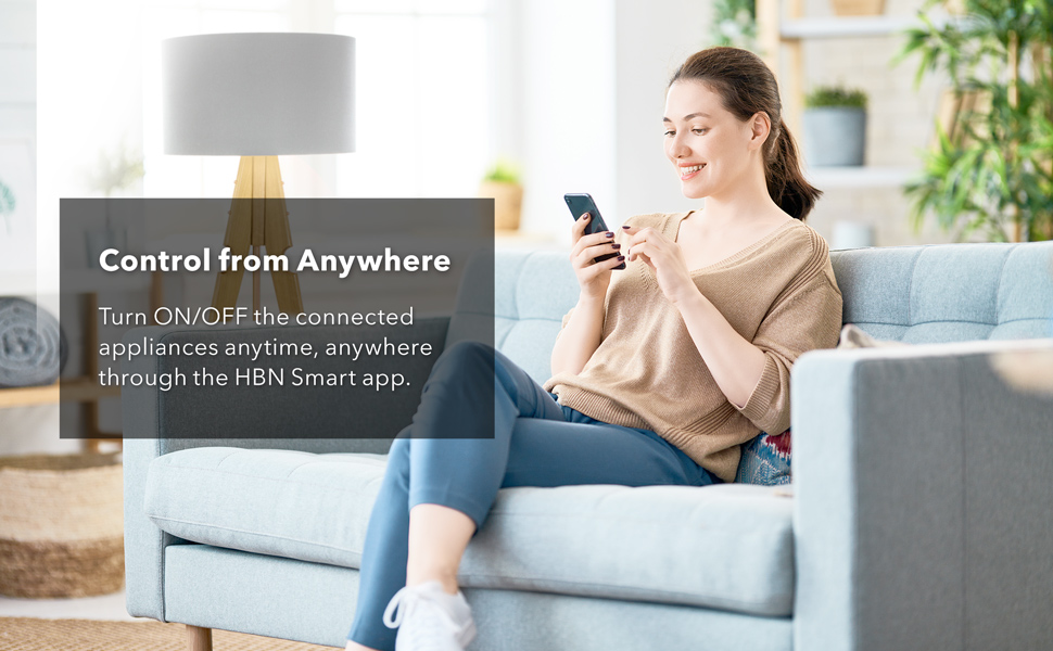 Turn ON/OFF the connected appliances anytime, anywhere through the HBN Smart App