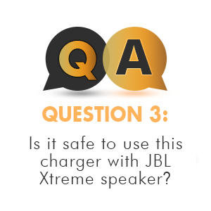 Question: Is this safe to use this charger with JBL Xtreme speaker?