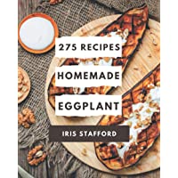 275 Homemade Eggplant Recipes: A One-of-a-kind Eggplant Cookbook