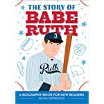 The Story of Babe Ruth: A Biography Book for New Readers (The Story Of: A Biography Series for New Readers)