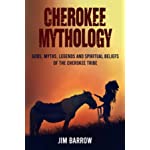 Cherokee Mythology: Gods, Myths, Legends and Spiritual Beliefs of the Cherokee Tribe (Easy History)