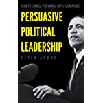 Persuasive Political Leadership: How to Change the World With Your Words (Speak for Success)