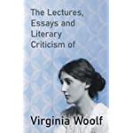 The Lectures, Essays and Literary Criticism of Virginia Woolf