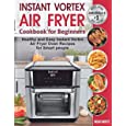 Instant Vortex Air Fryer Cookbook for Beginners: Healthy and Easy Instant Vortex Air Fryer Oven Recipes for Smart people. (Instant Pot Air Fryer Cookbook)