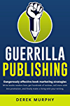Guerrilla Publishing: a sleaze-free guide to writing and book marketing