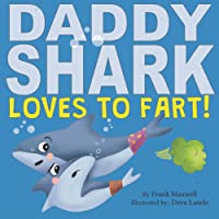 Daddy Shark Loves To Fart: Funny Father’s Day Story About A Shark and His Dad Who Farts Everywhere and All The Time (Farting 