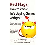 Red Flags: How to know he&#39;s playing games with you. How to spot a guy who&#39;s never going to commit. How to force him to show his cards. (The Truth ... of commitment and sudden loss of interest)