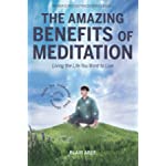 The Amazing Benefits of Meditation: Living the Life You&#39;ve Always Wanted to Live (Higher Consciousness Meditation)