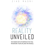 Reality Unveiled: The Hidden Keys of Existence That Will Transform Your Life (and the World)