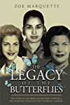 The Legacy Of The Butterflies: The Story Of The Brave Sisters Who Toppled a Dictator and Changed The Course Of A Nation