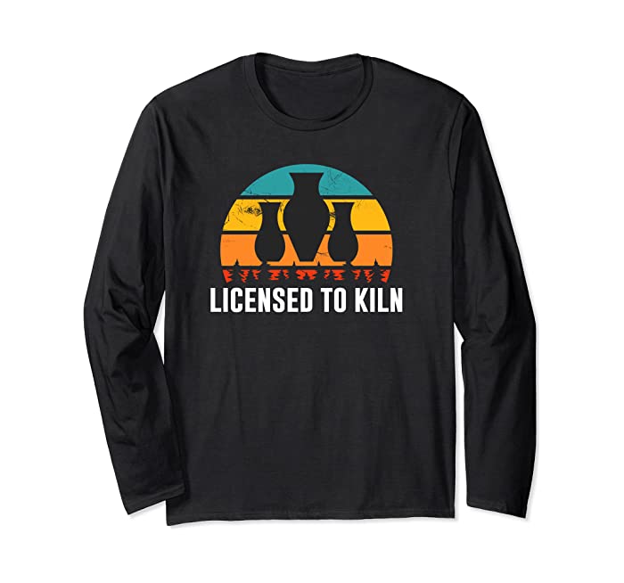 Licensed To Kiln Pottery Long Sleeve T-Shirt