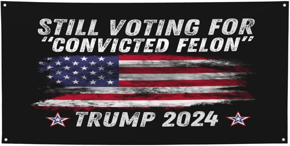 Trump 2024 Still Voting for Convicted Felon Banners Flag Signs, Personalized Banner for Indoor Outdoor Decoration Banner Room Wall Signs for Garden Yard Party Holiday Home Decorations Small