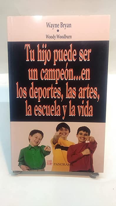 Tu Hijo Puede Ser un Campeon en los deportes las artes la Escuela y la Vida / Raising Your Child to Be a Champion in Athletics, Arts, and Academics