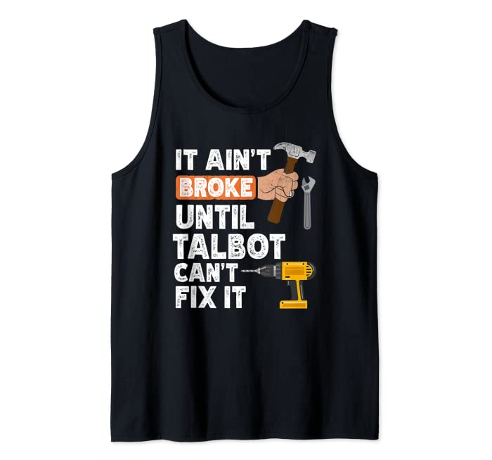 Funny Talbot handyman hardware store tools ain't broke Tank Top