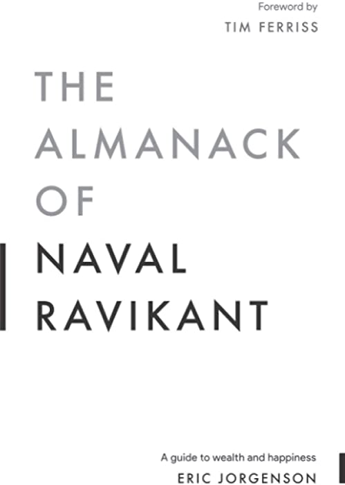 The Almanack of Naval Ravikant: A Guide to Wealth and Happiness